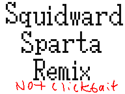 Squidward Sparta Remix (Not Clickbait)