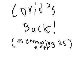 Covid's Back! (Covid is annoying 2)