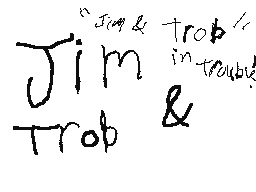 Jim & Trob: Jim & Trob in trouble