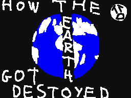 How the Earth got Destroyed