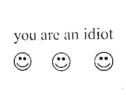 You are an idiot!