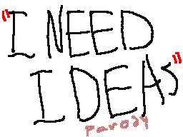 ''i need ideas''