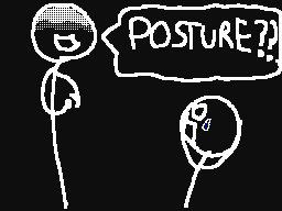 the terrible posture guy's TRUE FORM