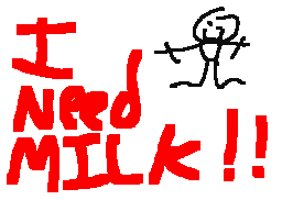 i. NEED. MILK!!