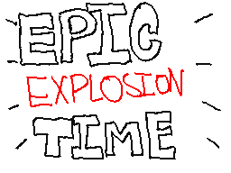 EPIC EXPLOSION TIME!!!