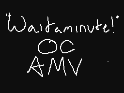 Wait a minute! OC AMV