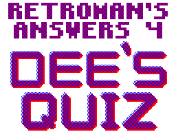 RETROMAN's Answers 4 Dee's Quiz