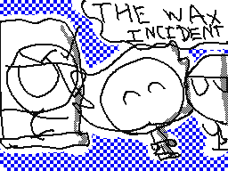 The Wax Incident