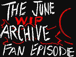 THE JUNE ARCHIVE #0 FAN EPISODE