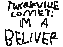 Twirkville Comet - Im a Believer