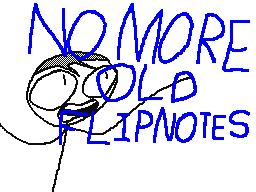 NO MORE OLD FLIPNOTES!