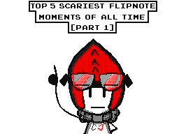 TOP 5 MOST SCARIEST FLIPNOTE MOMENTS!!!