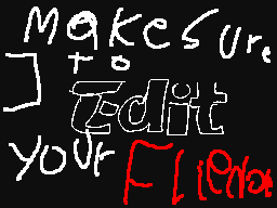 make sure to edit your flipnotes