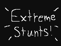 EXTREME STUNTS!