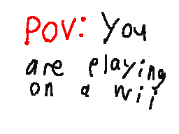 pov: you are playing on a wii