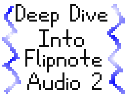 Deep Dive Into Flipnote Audio 2