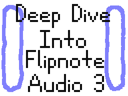 Deep Dive Into Flipnote Audio 3