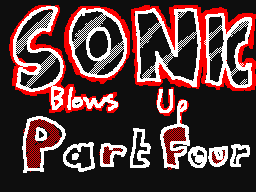 Sonic Blows Up Part 4