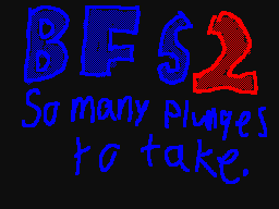 BFS 2|so many plunges to take