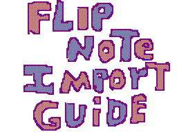 Vinny's Flipnote Import Guide: Part One