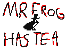 MR FROG HAS TEA