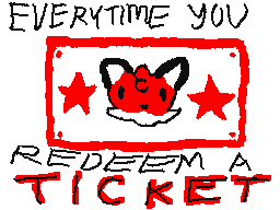 Everytime you redeem a ticket