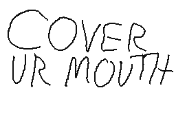 cover ur mouth